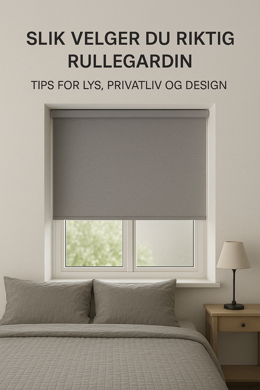 Slik Velger du Riktig Rullegardin: Tips for Lys, Privatliv og Design